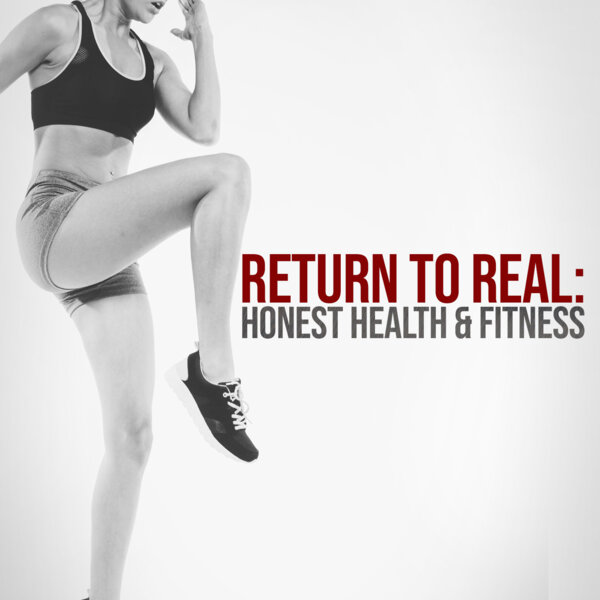 Return to Real: Honest Health & Fitness